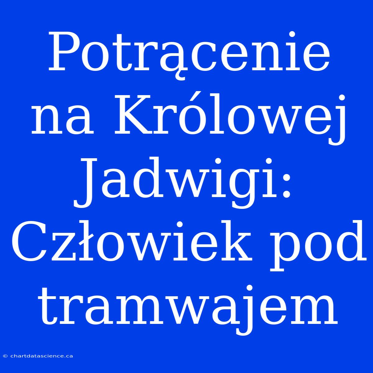 Potrącenie Na Królowej Jadwigi: Człowiek Pod Tramwajem