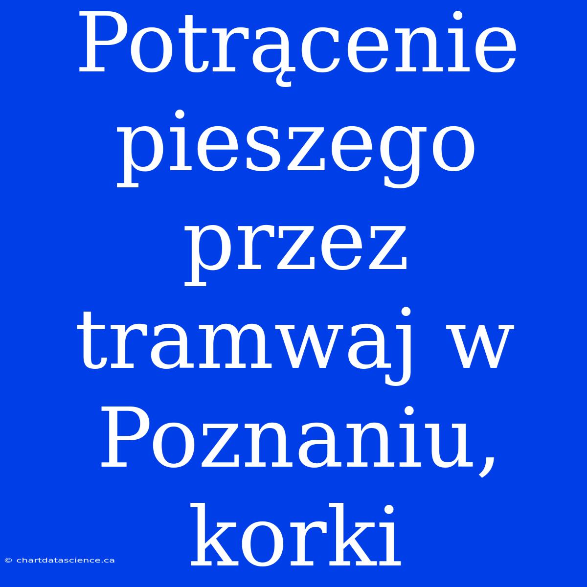 Potrącenie Pieszego Przez Tramwaj W Poznaniu, Korki