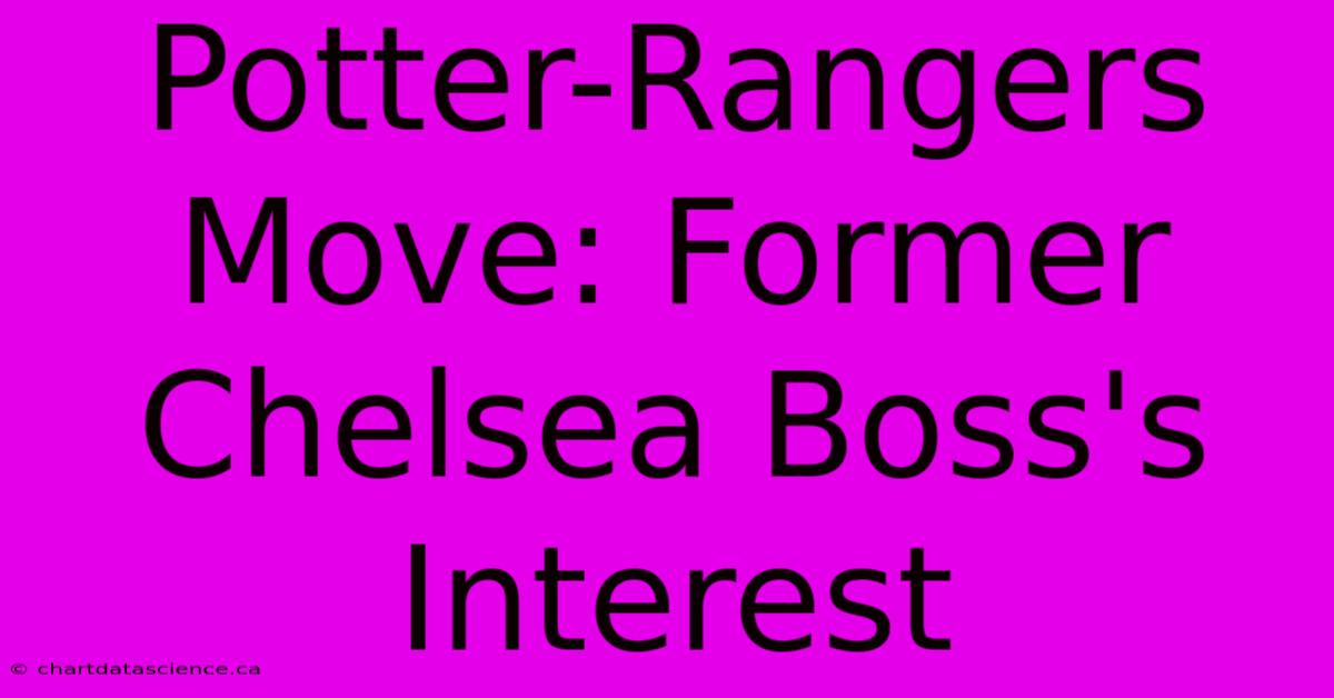 Potter-Rangers Move: Former Chelsea Boss's Interest