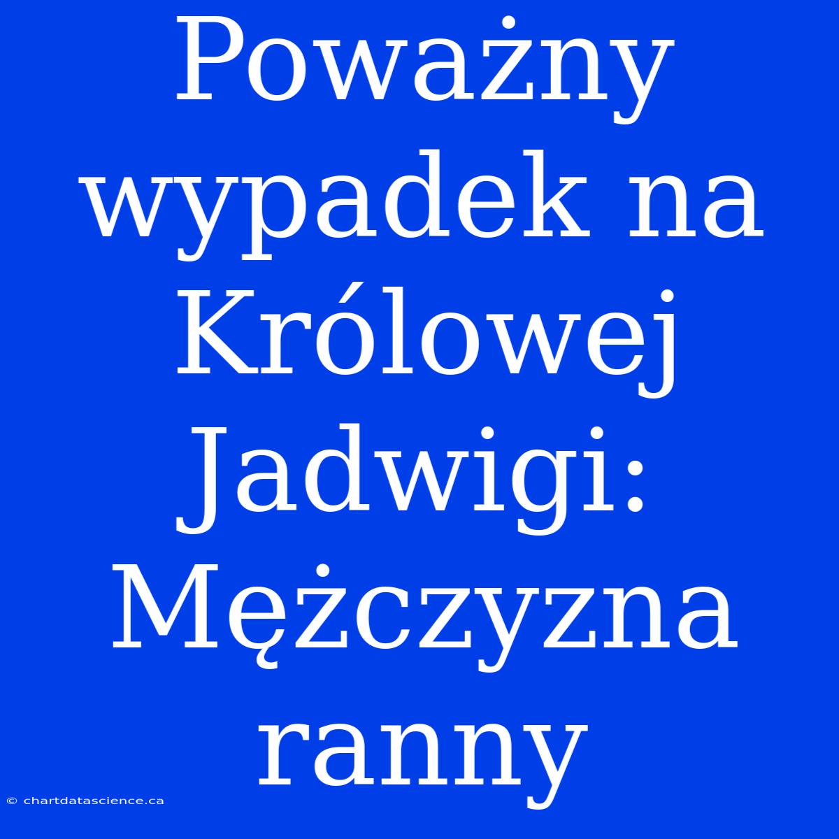 Poważny Wypadek Na Królowej Jadwigi: Mężczyzna Ranny