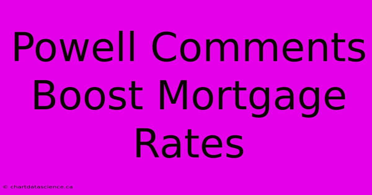 Powell Comments Boost Mortgage Rates