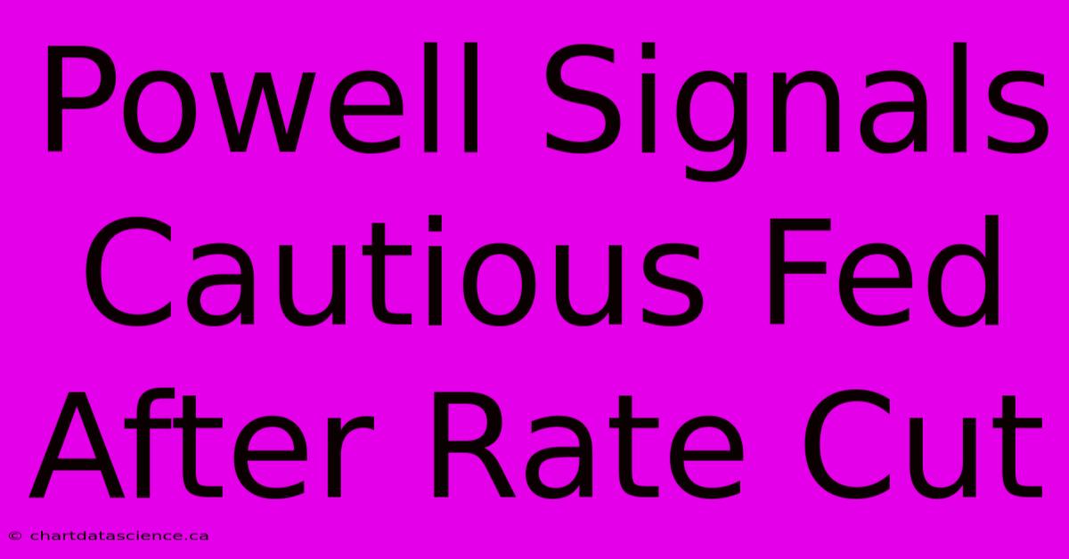 Powell Signals Cautious Fed After Rate Cut