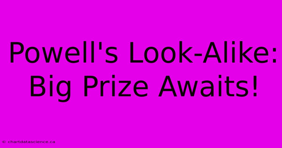 Powell's Look-Alike: Big Prize Awaits!