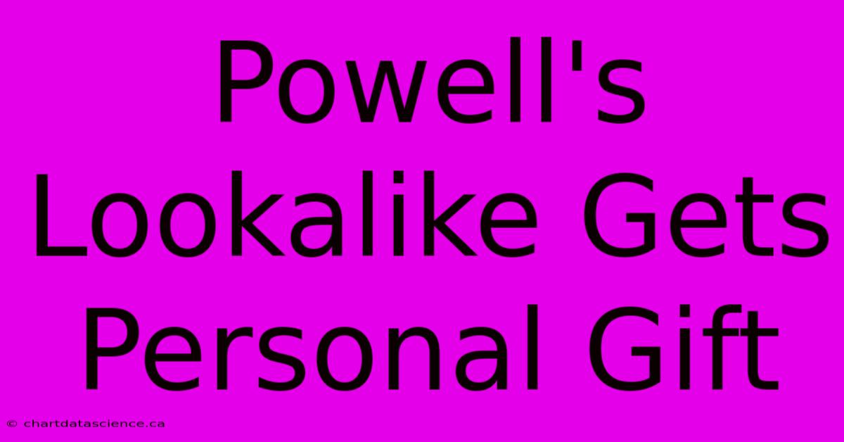 Powell's Lookalike Gets Personal Gift