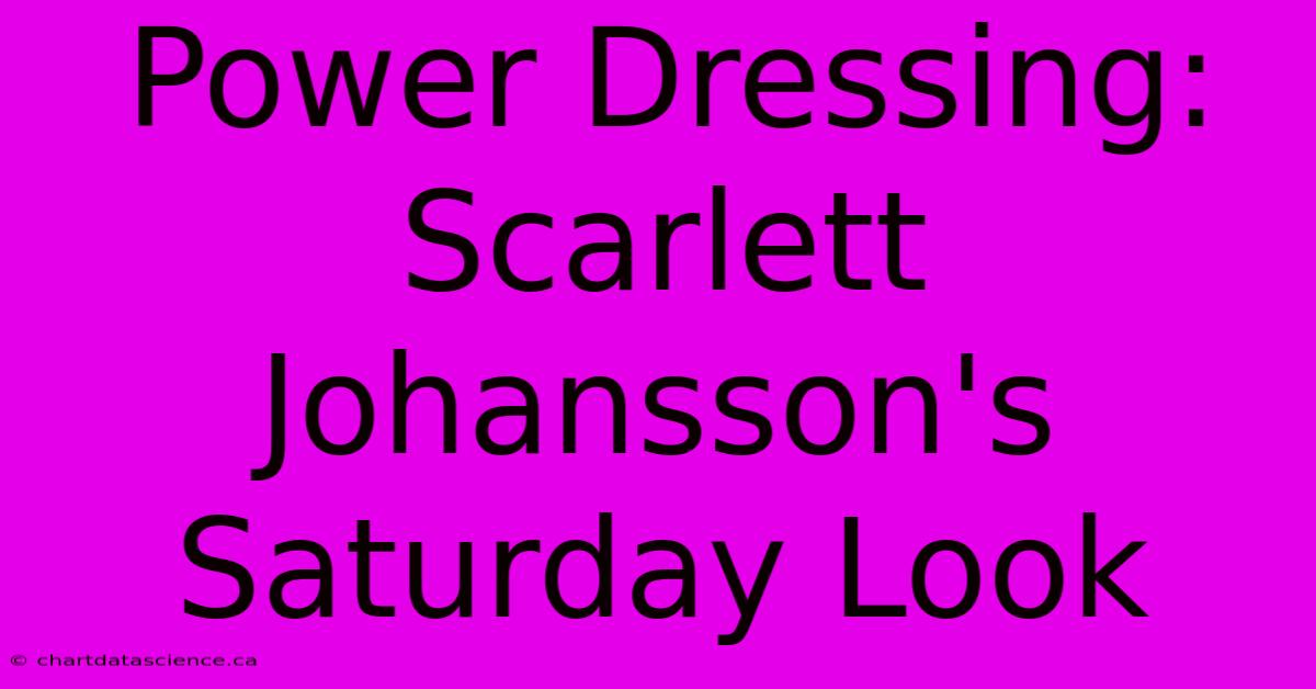 Power Dressing: Scarlett Johansson's Saturday Look