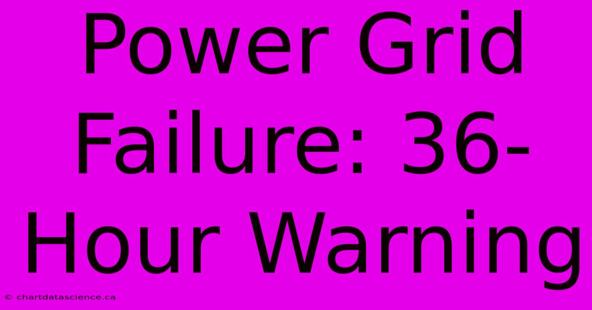 Power Grid Failure: 36-Hour Warning