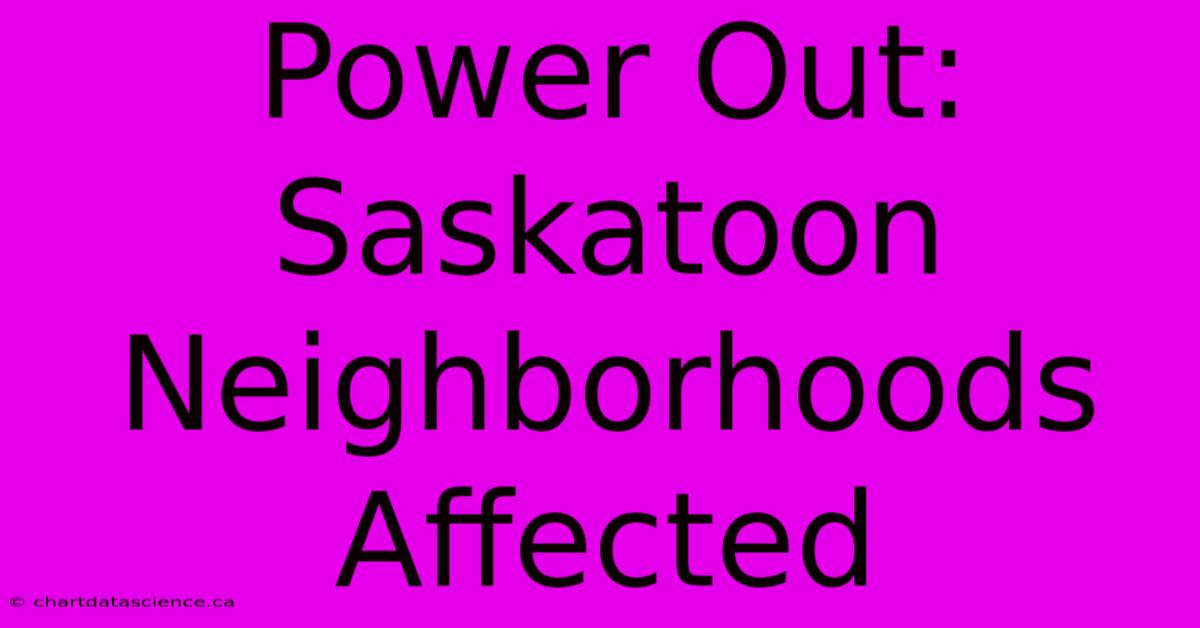 Power Out: Saskatoon Neighborhoods Affected