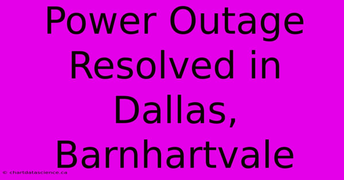 Power Outage Resolved In Dallas, Barnhartvale