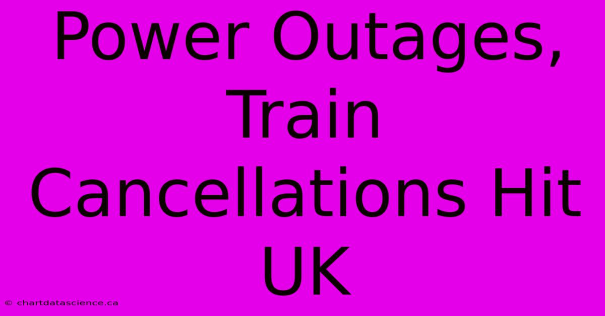 Power Outages, Train Cancellations Hit UK