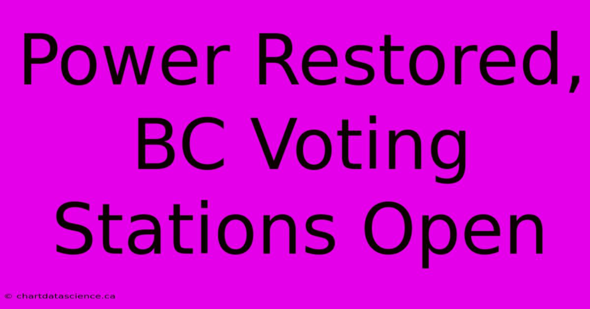 Power Restored, BC Voting Stations Open