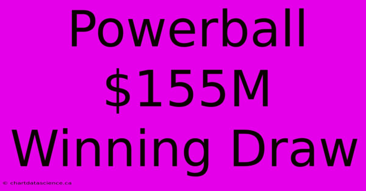 Powerball $155M Winning Draw