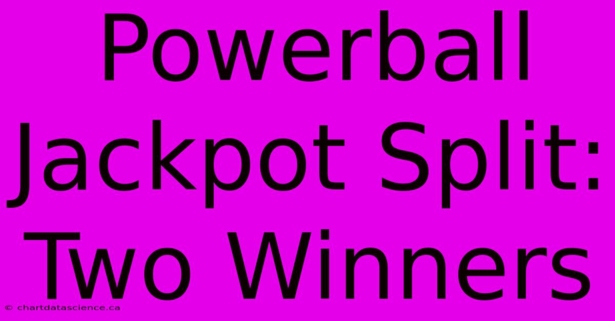 Powerball Jackpot Split: Two Winners