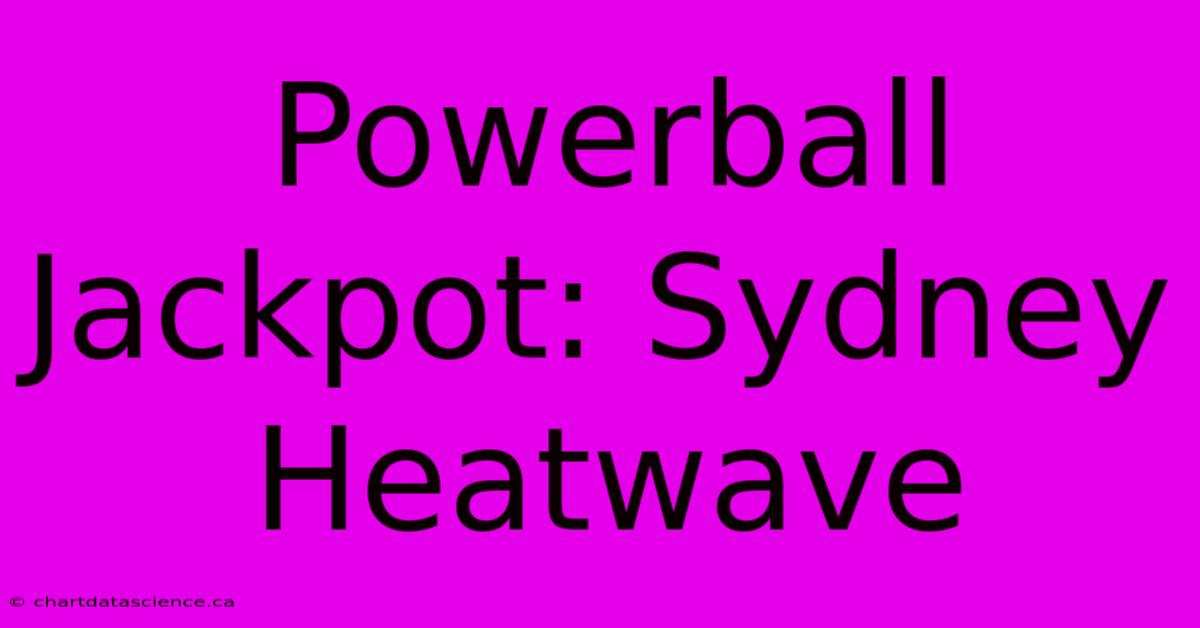 Powerball Jackpot: Sydney Heatwave