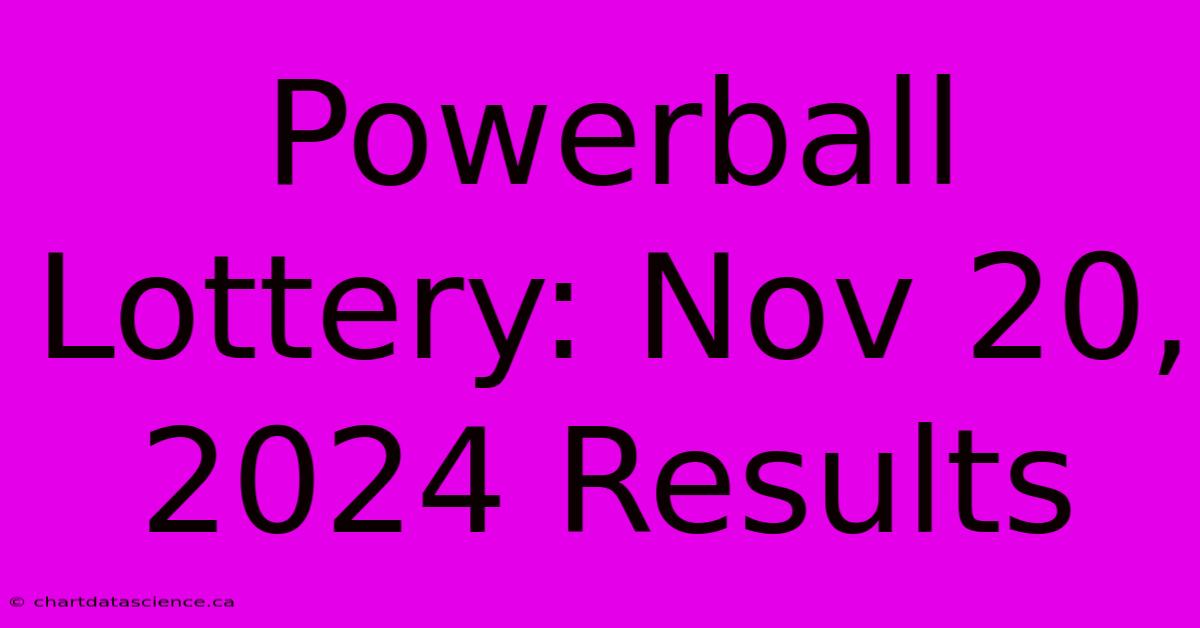 Powerball Lottery: Nov 20, 2024 Results