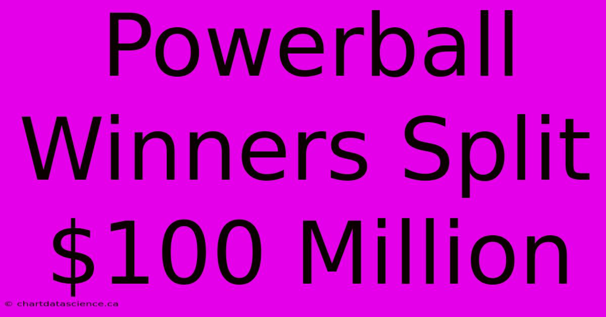 Powerball Winners Split $100 Million