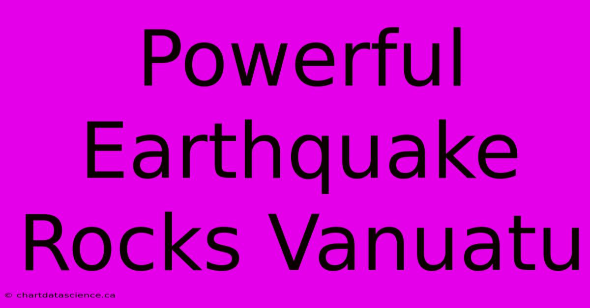 Powerful Earthquake Rocks Vanuatu