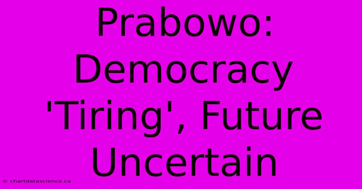 Prabowo: Democracy 'Tiring', Future Uncertain