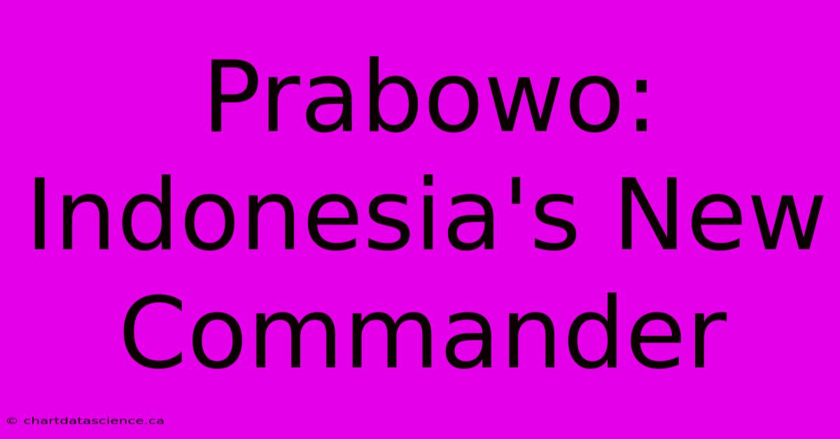 Prabowo: Indonesia's New Commander