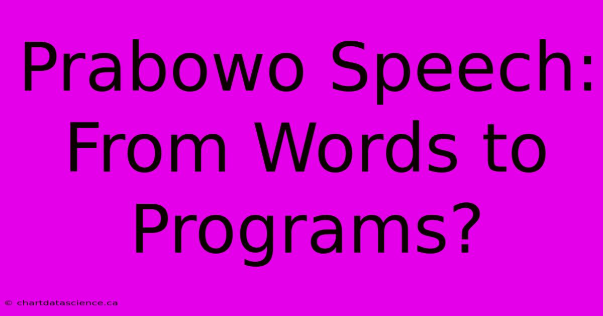 Prabowo Speech: From Words To Programs?