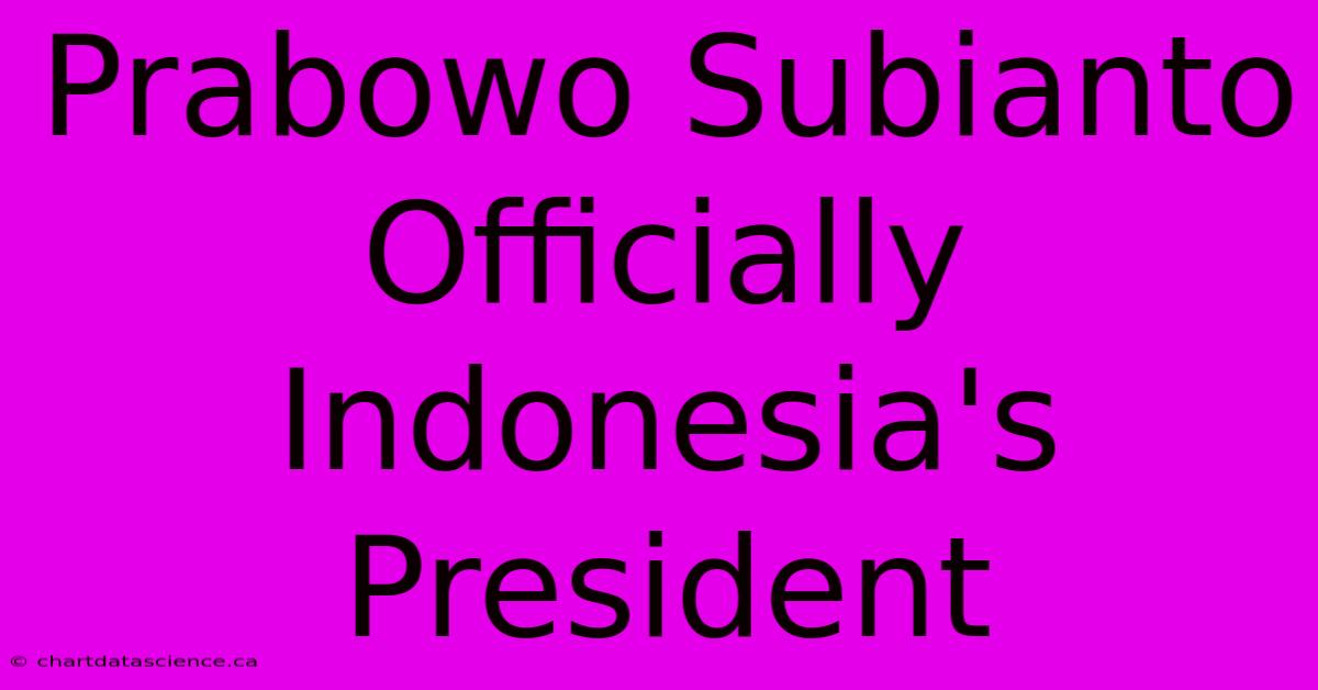 Prabowo Subianto Officially Indonesia's President