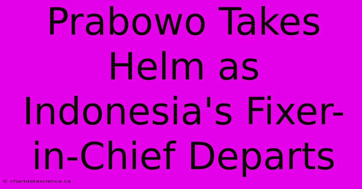 Prabowo Takes Helm As Indonesia's Fixer-in-Chief Departs