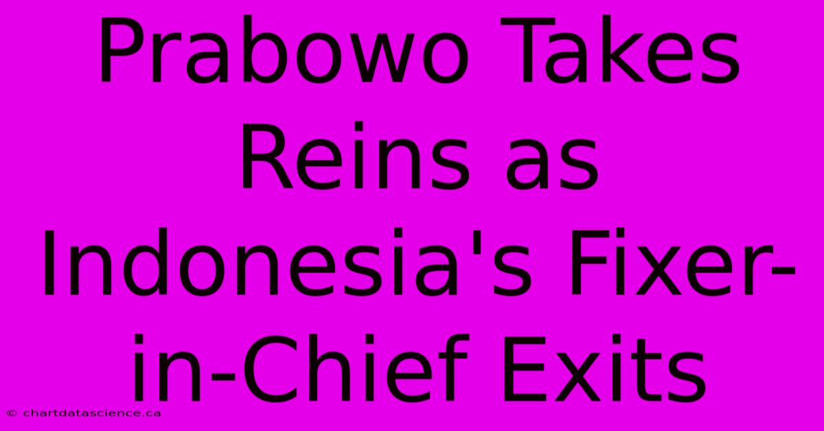 Prabowo Takes Reins As Indonesia's Fixer-in-Chief Exits