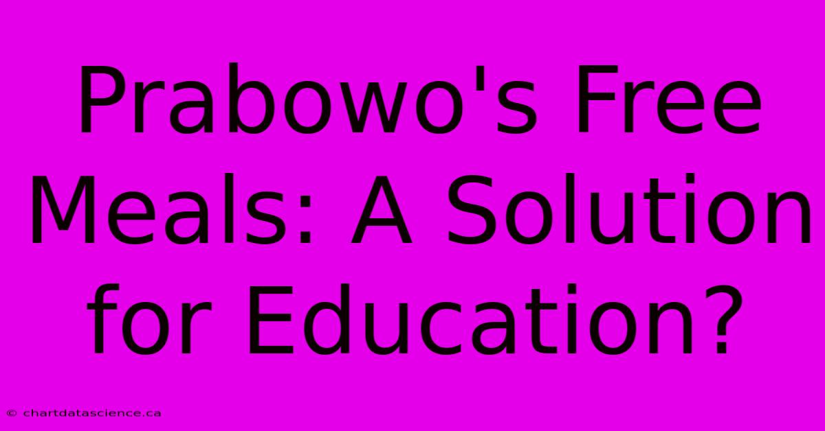 Prabowo's Free Meals: A Solution For Education?