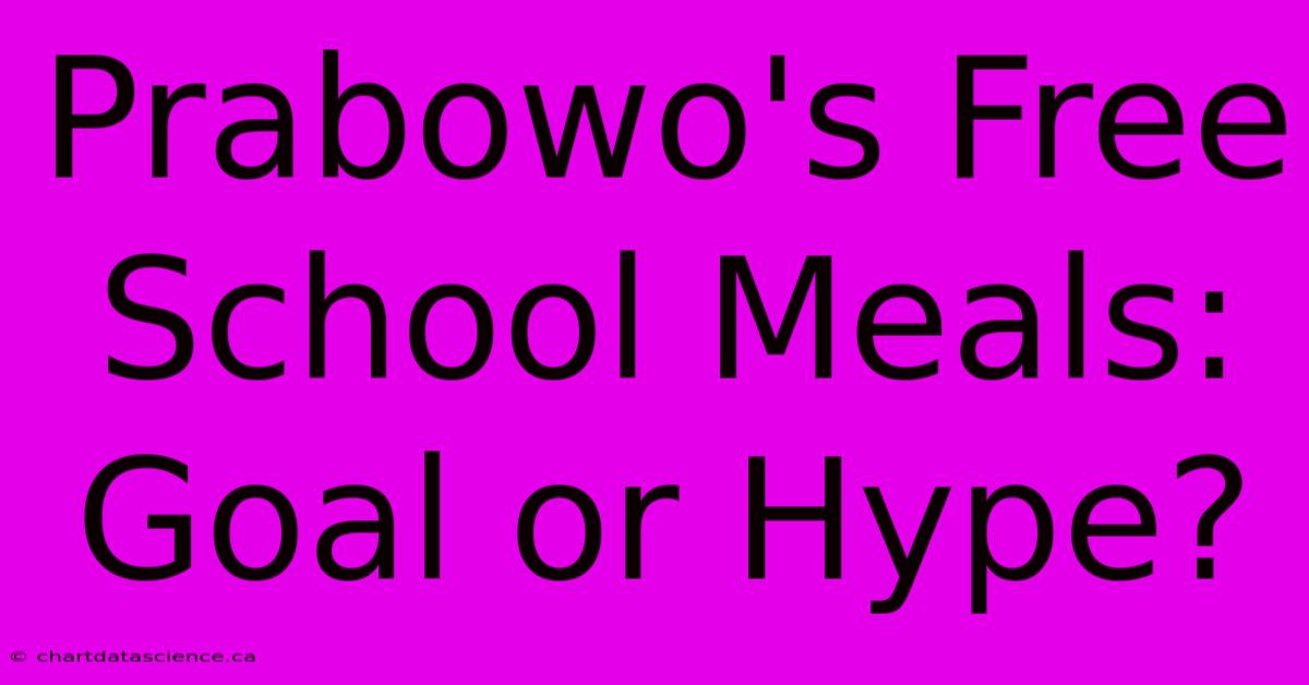 Prabowo's Free School Meals: Goal Or Hype?