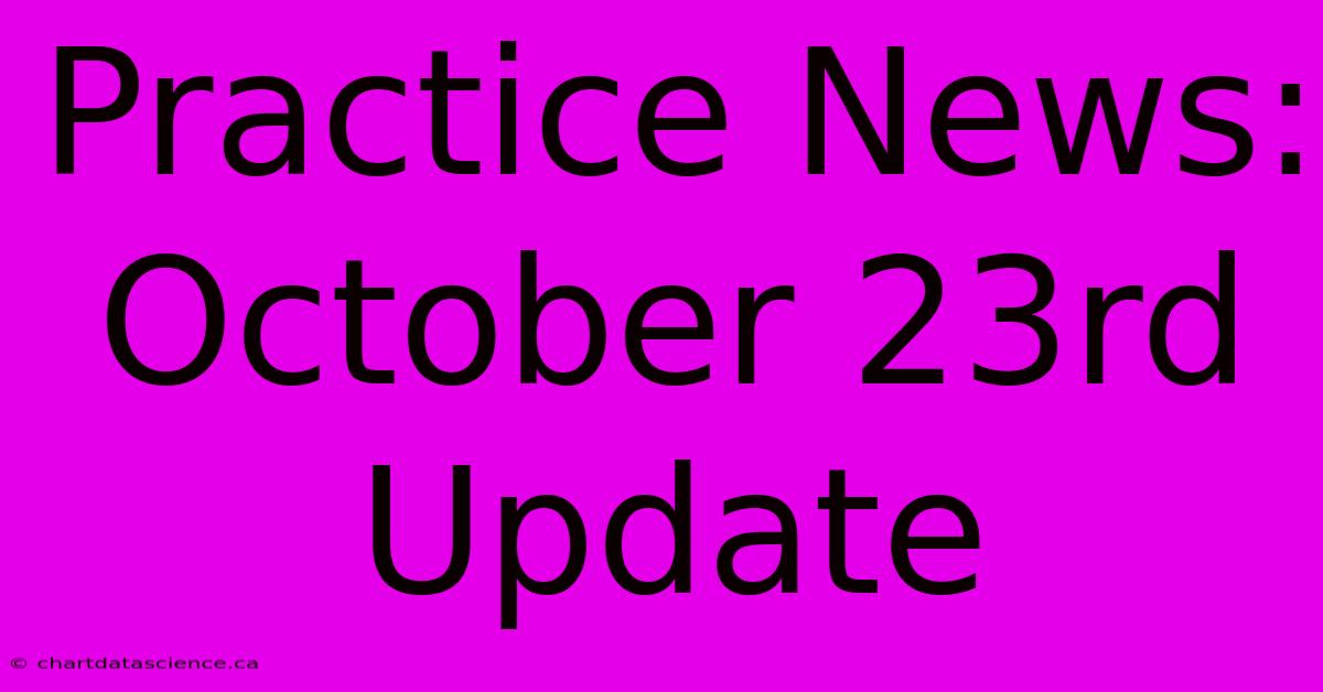 Practice News: October 23rd Update