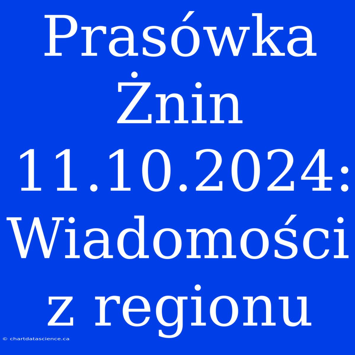 Prasówka Żnin 11.10.2024: Wiadomości Z Regionu