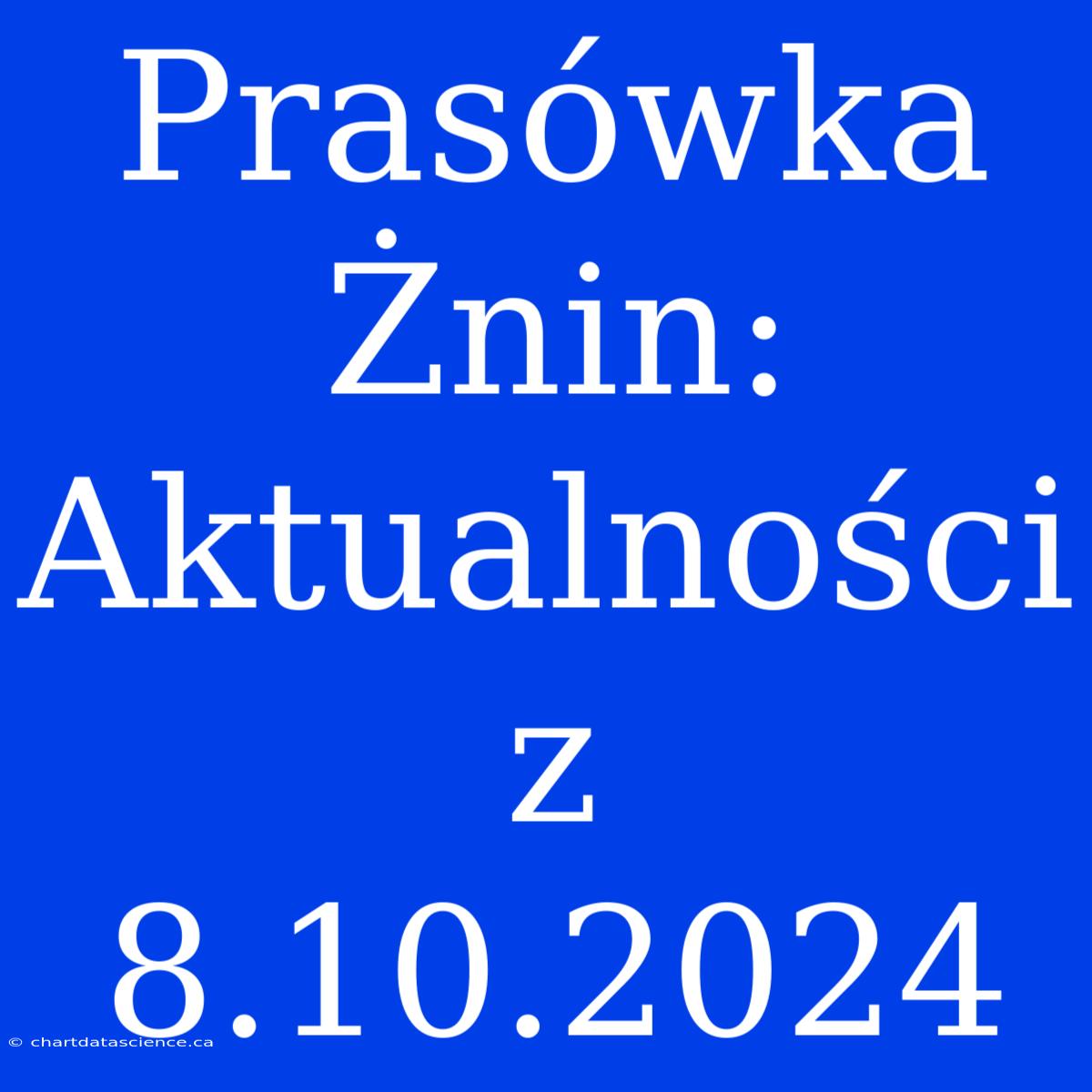 Prasówka Żnin: Aktualności Z 8.10.2024