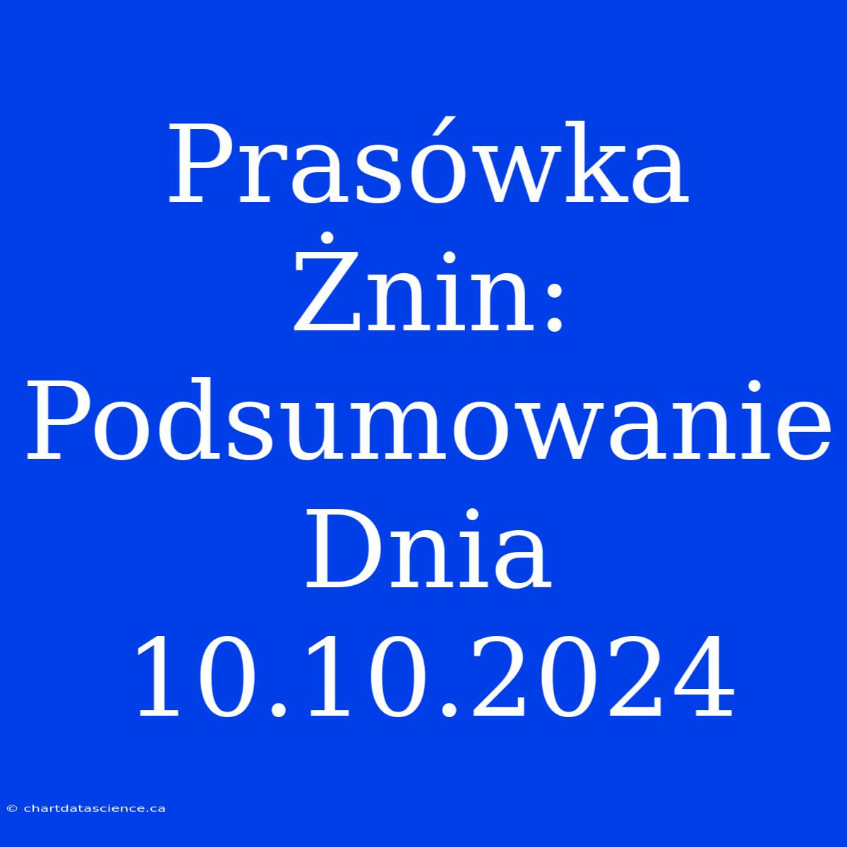 Prasówka Żnin: Podsumowanie Dnia 10.10.2024