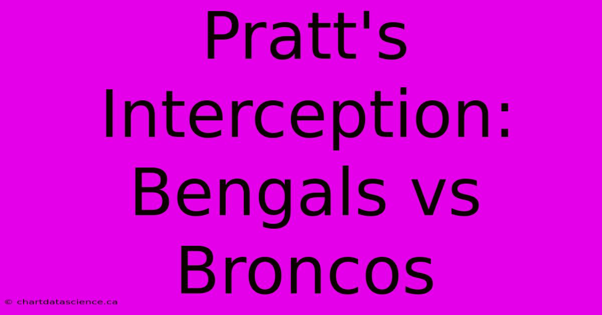 Pratt's Interception: Bengals Vs Broncos