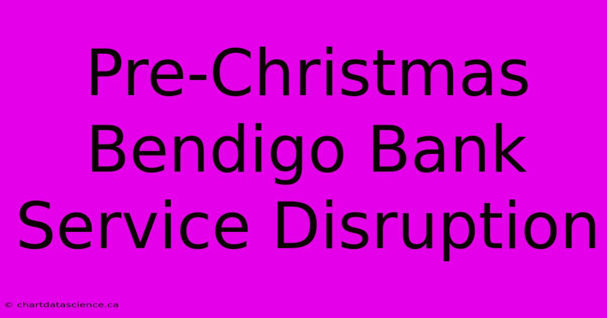 Pre-Christmas Bendigo Bank Service Disruption