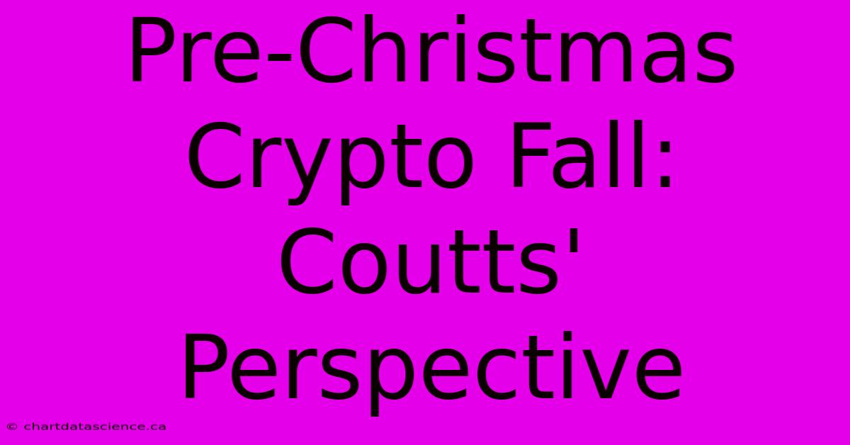 Pre-Christmas Crypto Fall: Coutts' Perspective