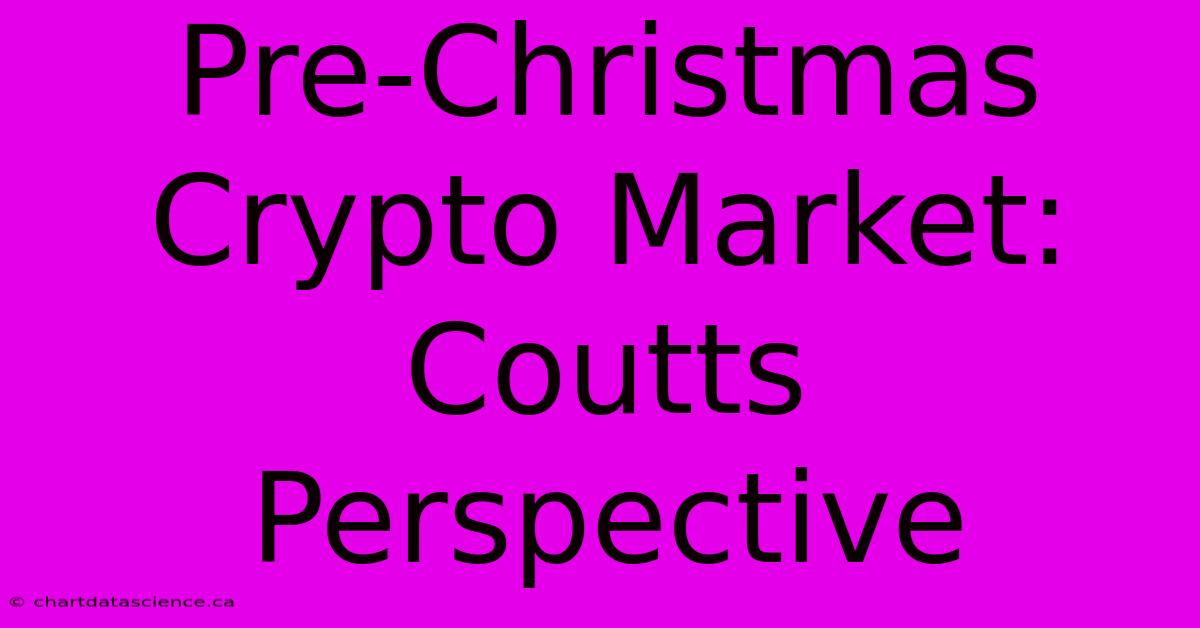 Pre-Christmas Crypto Market: Coutts Perspective