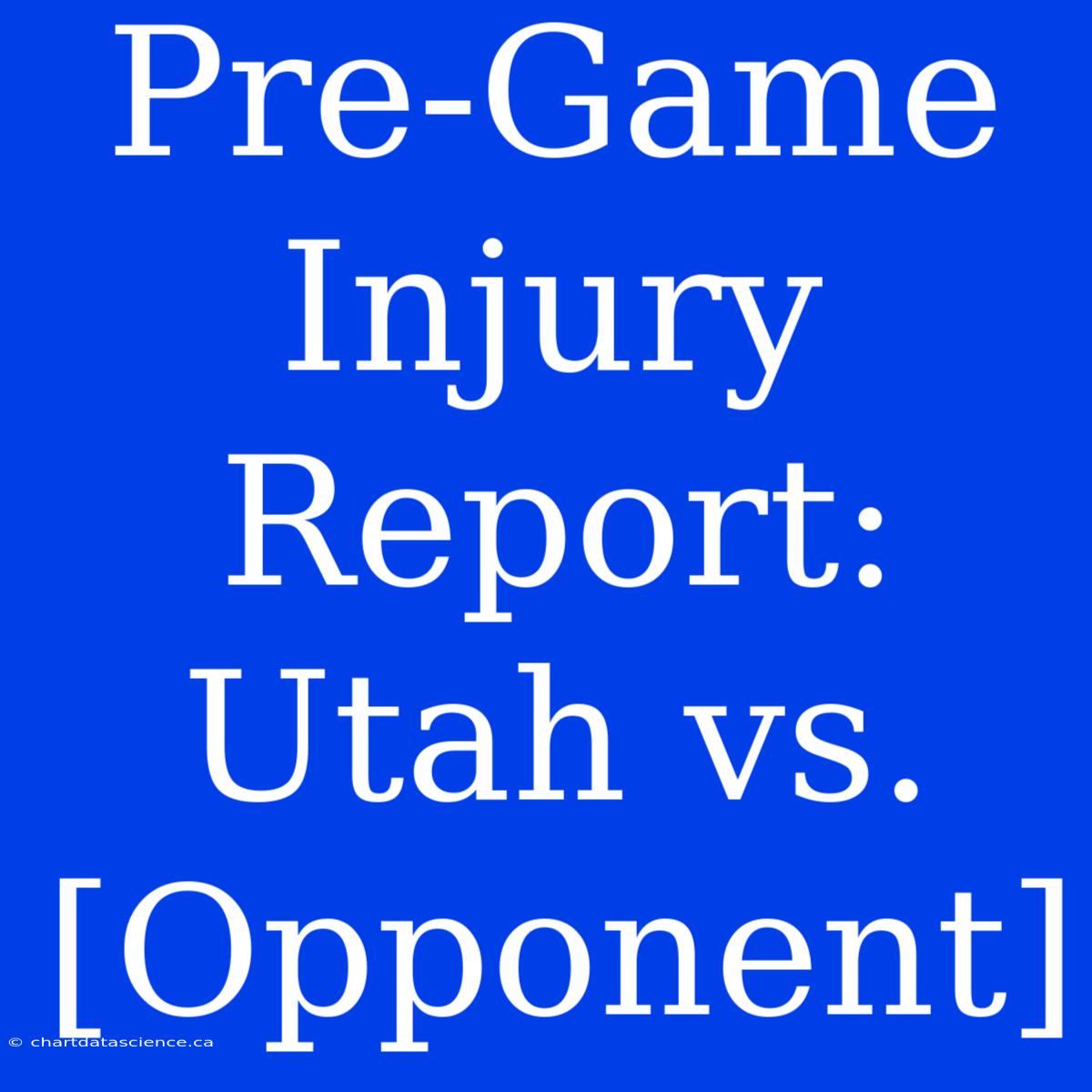 Pre-Game Injury Report: Utah Vs. [Opponent]