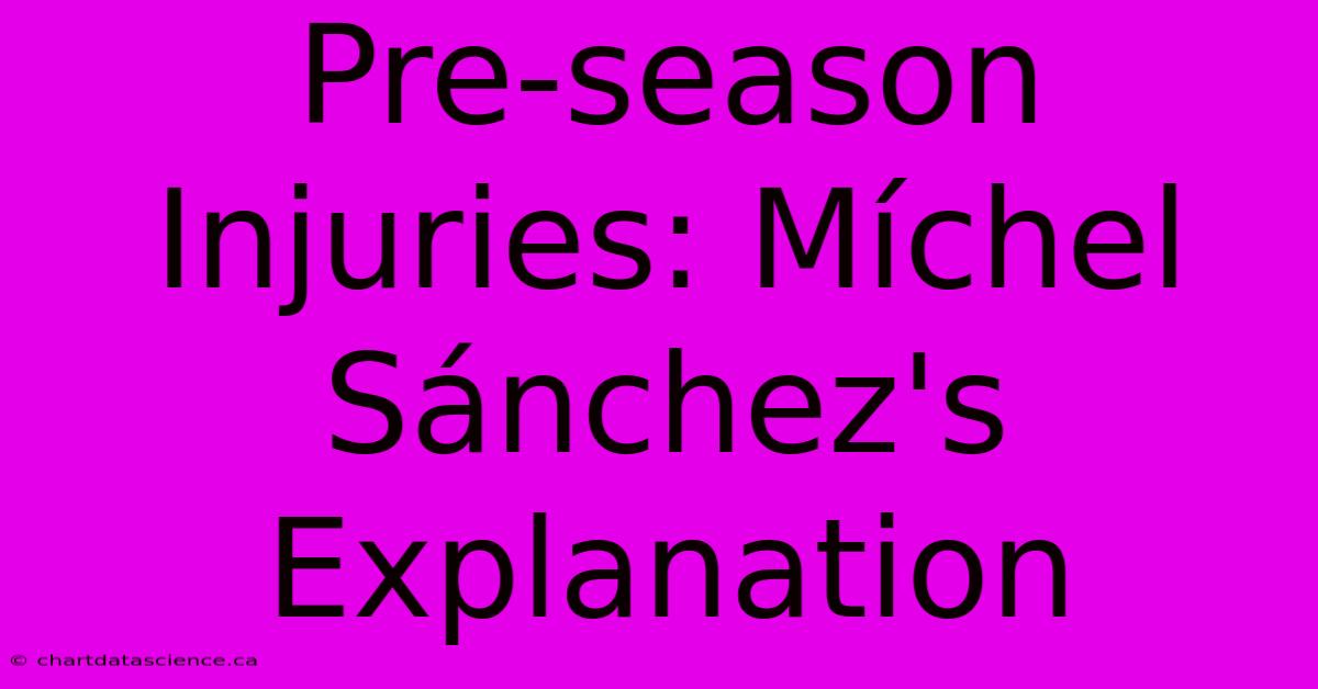 Pre-season Injuries: Míchel Sánchez's Explanation