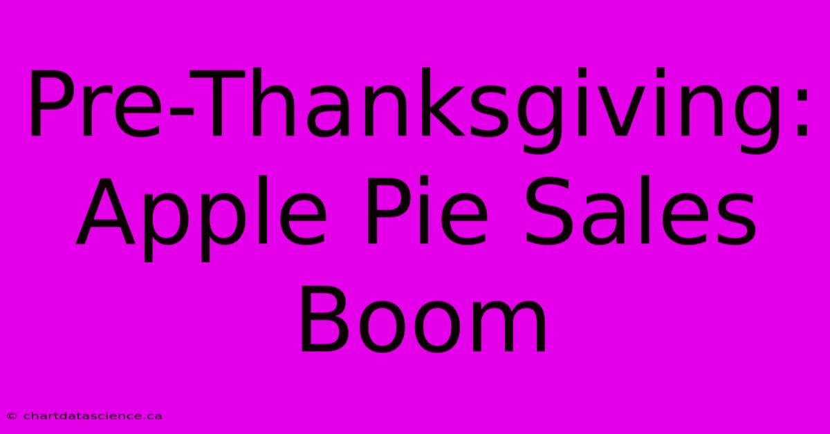 Pre-Thanksgiving: Apple Pie Sales Boom