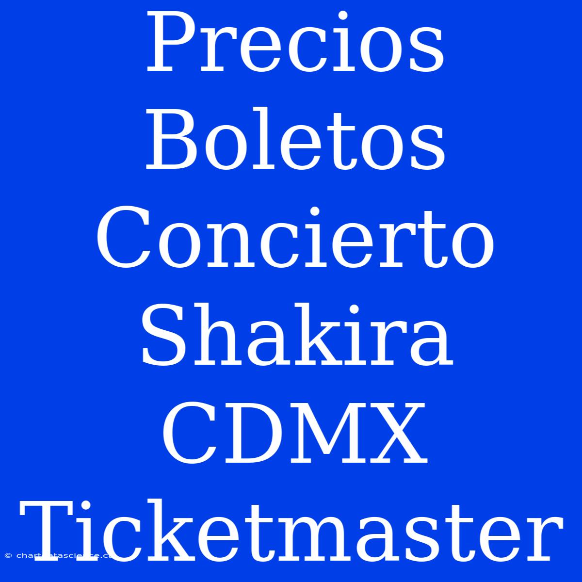 Precios Boletos Concierto Shakira CDMX Ticketmaster