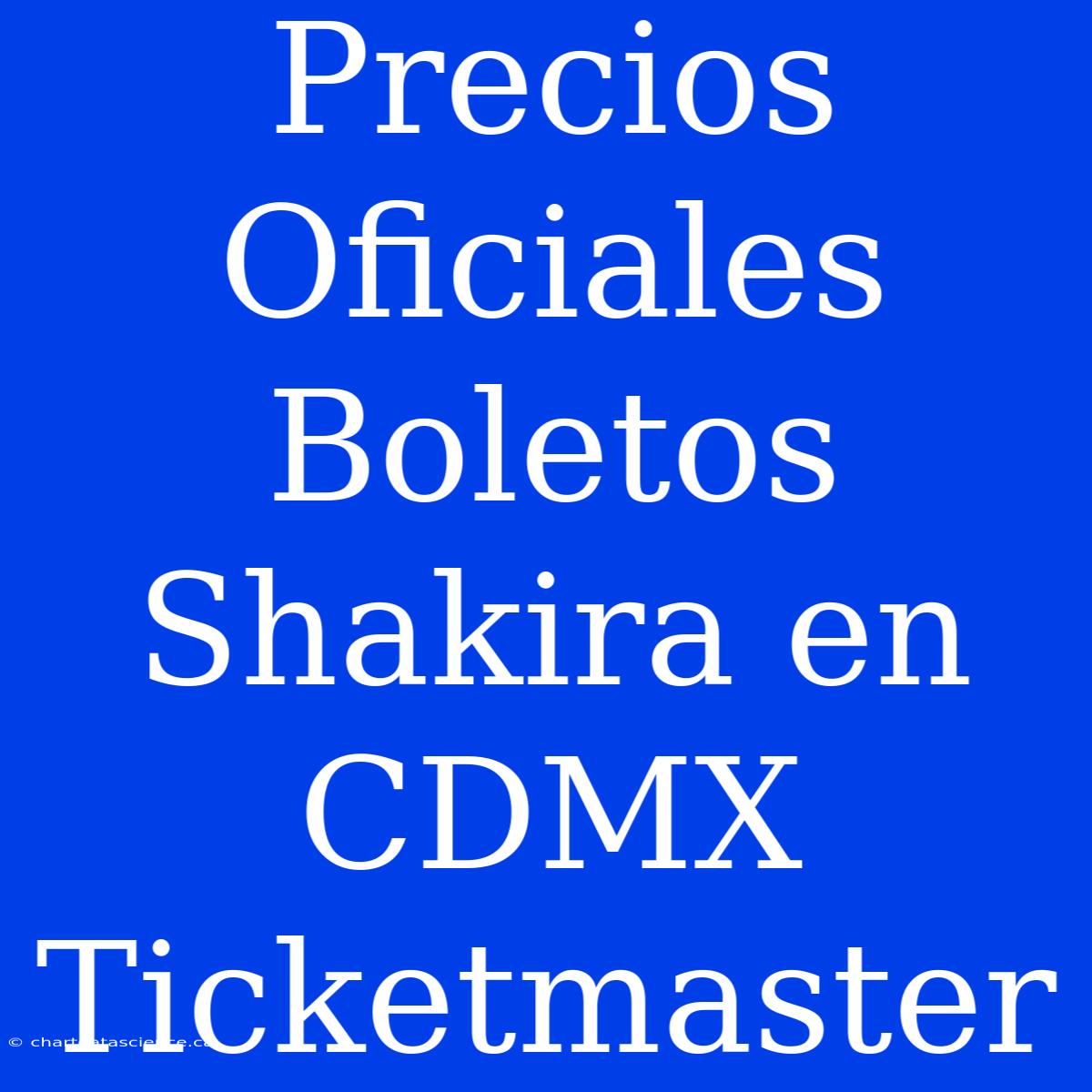 Precios Oficiales Boletos Shakira En CDMX Ticketmaster