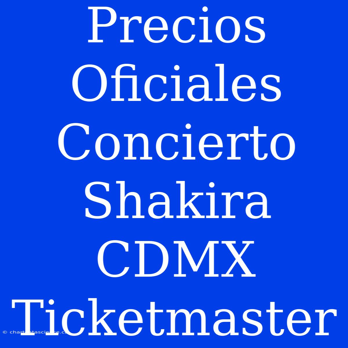 Precios Oficiales Concierto Shakira CDMX Ticketmaster