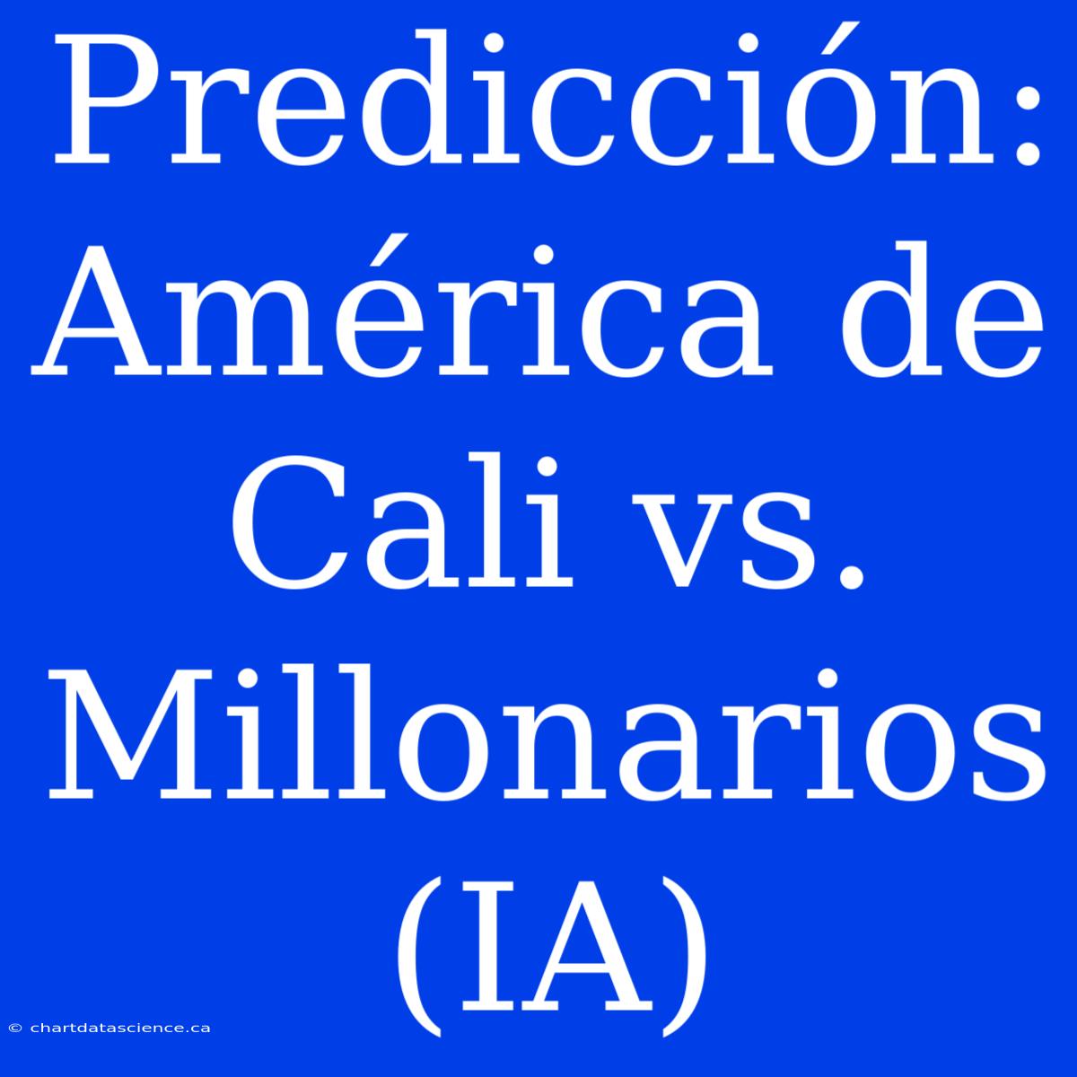 Predicción: América De Cali Vs. Millonarios (IA)