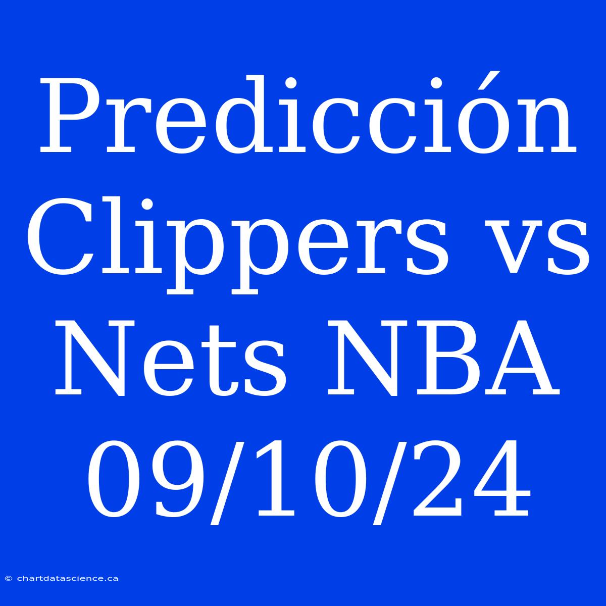 Predicción Clippers Vs Nets NBA 09/10/24