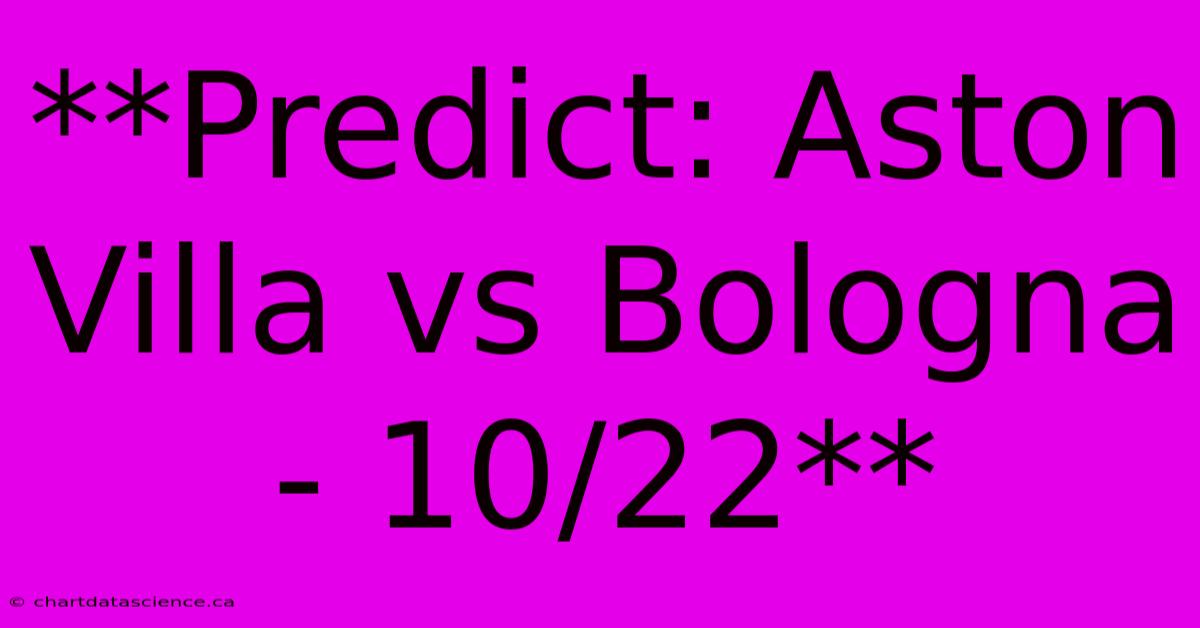 **Predict: Aston Villa Vs Bologna - 10/22**