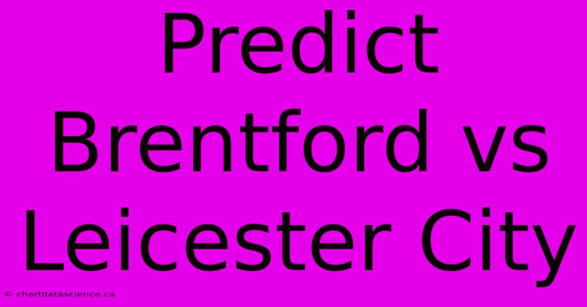 Predict Brentford Vs Leicester City