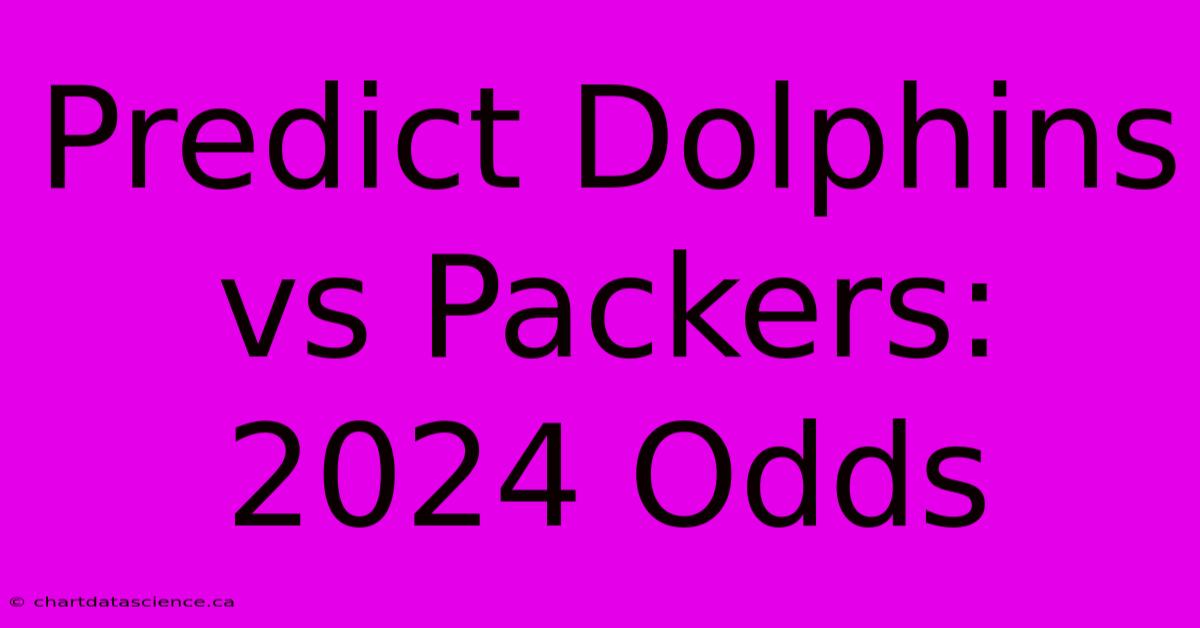 Predict Dolphins Vs Packers: 2024 Odds