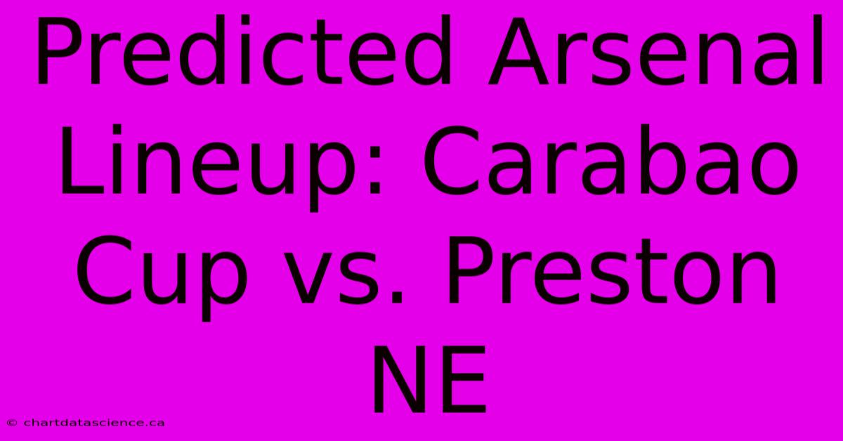 Predicted Arsenal Lineup: Carabao Cup Vs. Preston NE