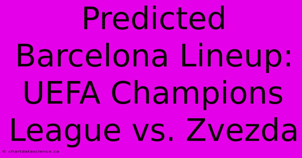 Predicted Barcelona Lineup: UEFA Champions League Vs. Zvezda