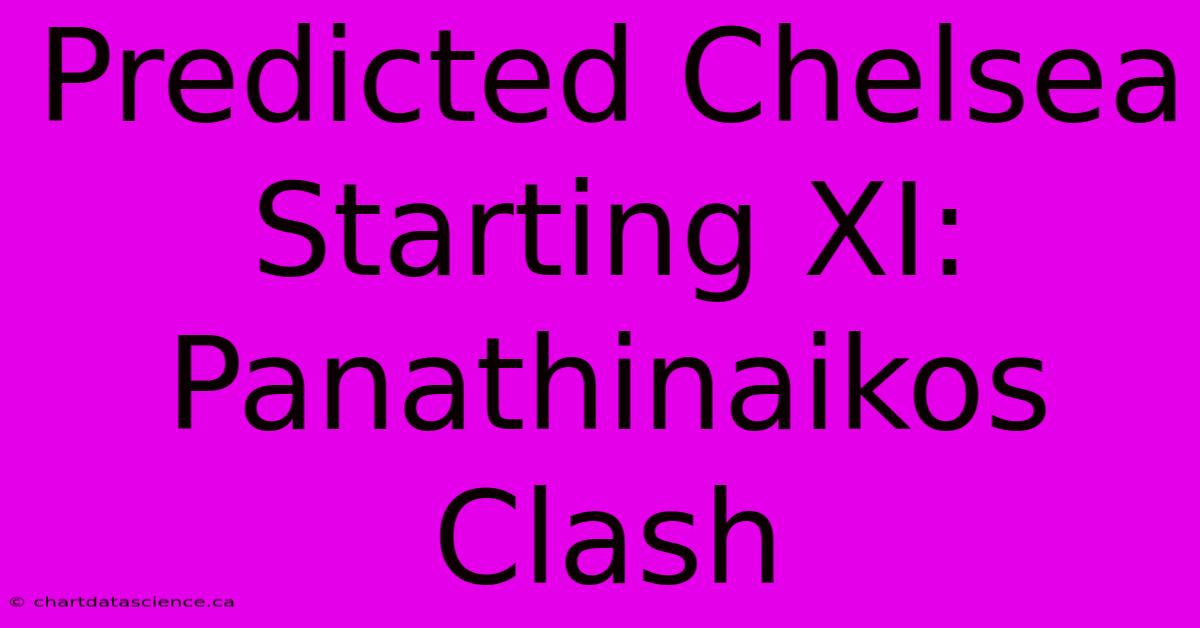 Predicted Chelsea Starting XI: Panathinaikos Clash